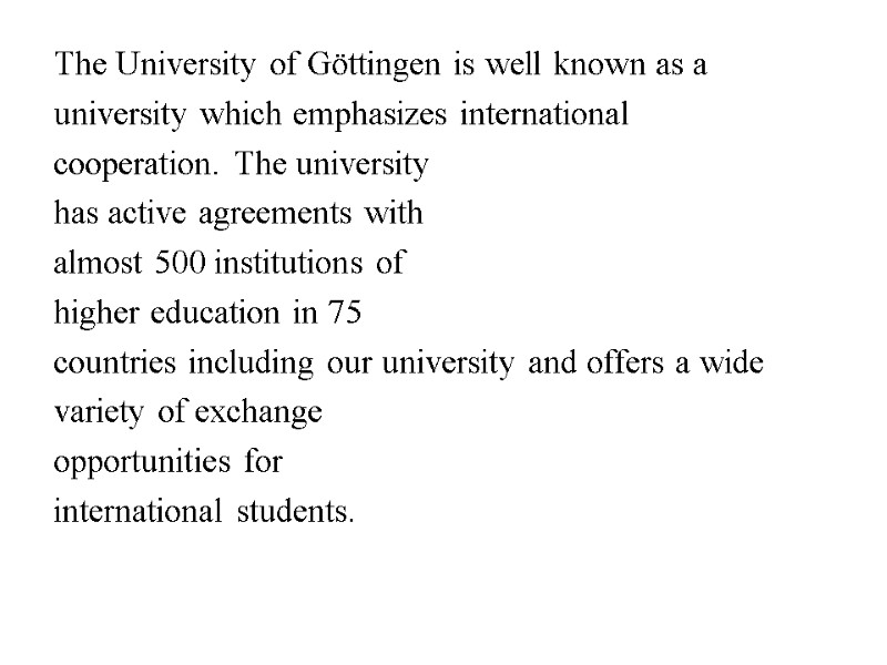 The University of Göttingen is well known as a university which emphasizes international cooperation.